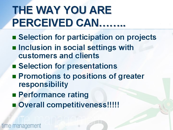 THE WAY YOU ARE PERCEIVED CAN……. . Selection for participation on projects n Inclusion