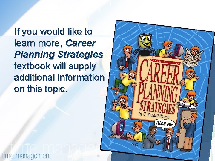 If you would like to learn more, Career Planning Strategies textbook will supply additional