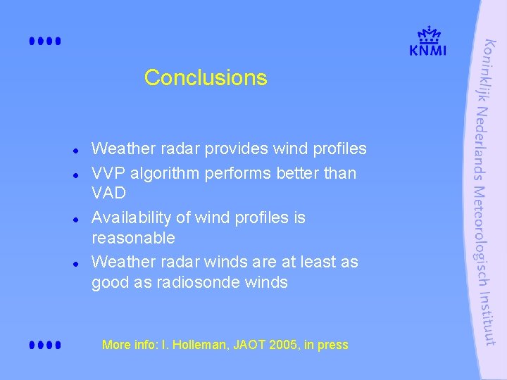 Conclusions l l Weather radar provides wind profiles VVP algorithm performs better than VAD