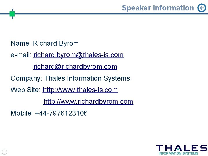 Speaker Information Name: Richard Byrom e-mail: richard. byrom@thales-is. com richard@richardbyrom. com Company: Thales Information