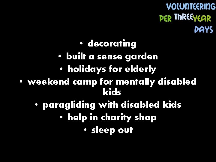  • decorating • built a sense garden • holidays for elderly • weekend