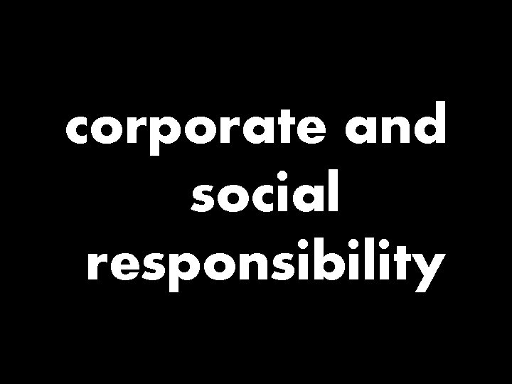 corporate and social responsibility 