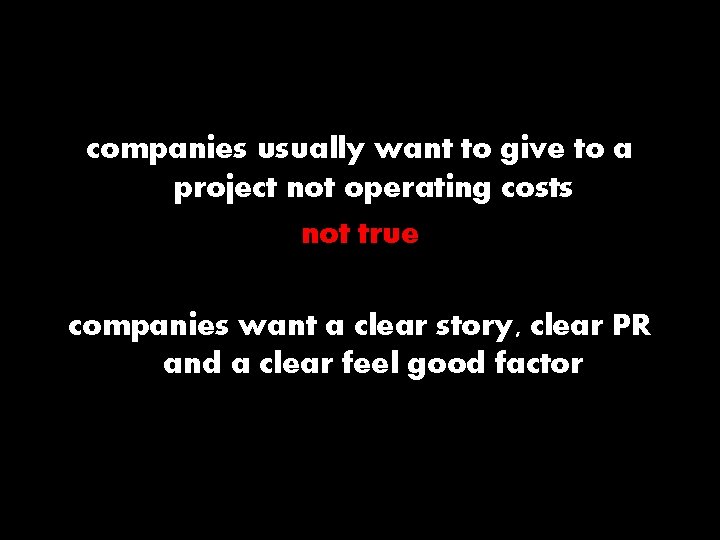 companies usually want to give to a project not operating costs not true companies