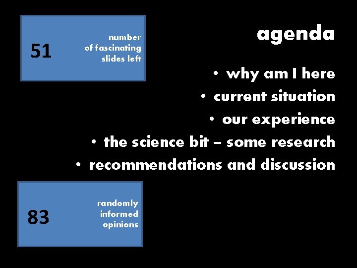 51 number of fascinating slides left agenda • why am I here • current