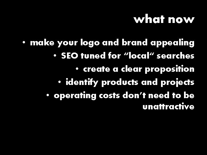 what now • make your logo and brand appealing • SEO tuned for “local“
