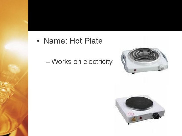  • Name: Hot Plate – Works on electricity 