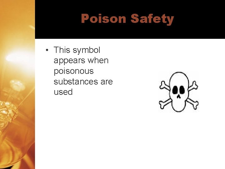 Poison Safety • This symbol appears when poisonous substances are used 