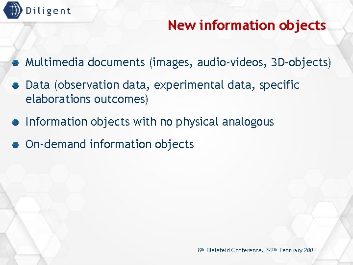 New information objects Multimedia documents (images, audio-videos, 3 D-objects) Data (observation data, experimental data,