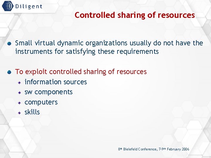 Controlled sharing of resources Small virtual dynamic organizations usually do not have the instruments