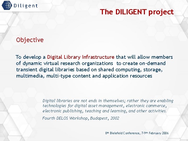 The DILIGENT project Objective To develop a Digital Library Infrastructure that will allow members