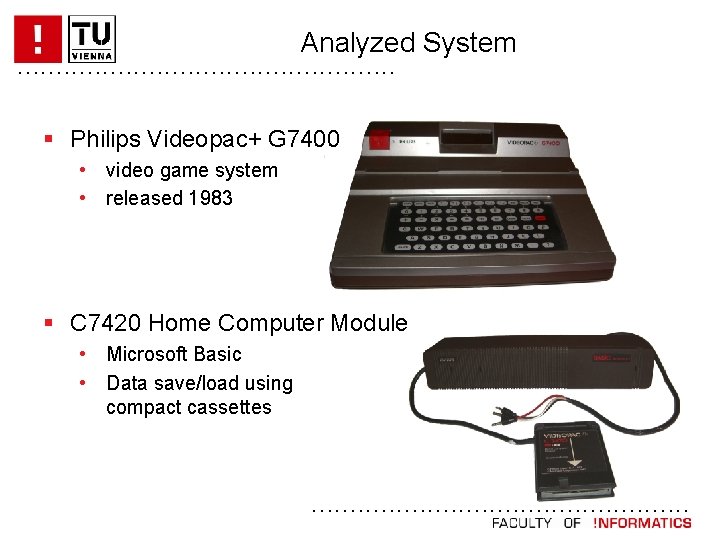 Analyzed System. . . § Philips Videopac+ G 7400 • video game system •