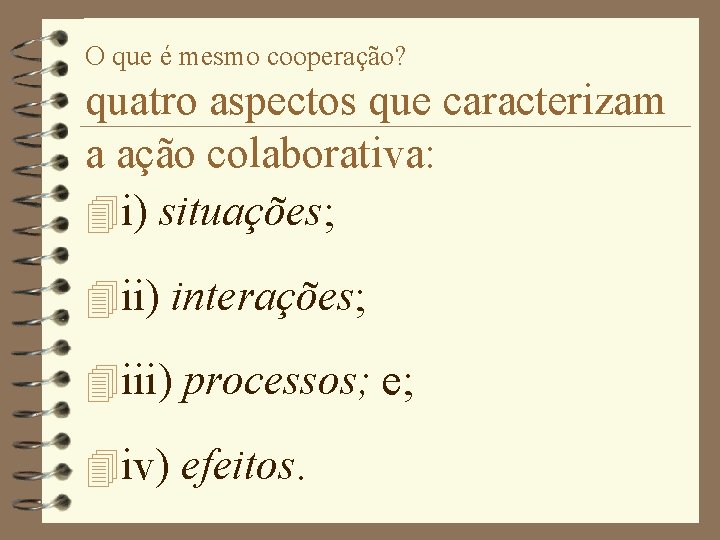 O que é mesmo cooperação? quatro aspectos que caracterizam a ação colaborativa: 4 i)