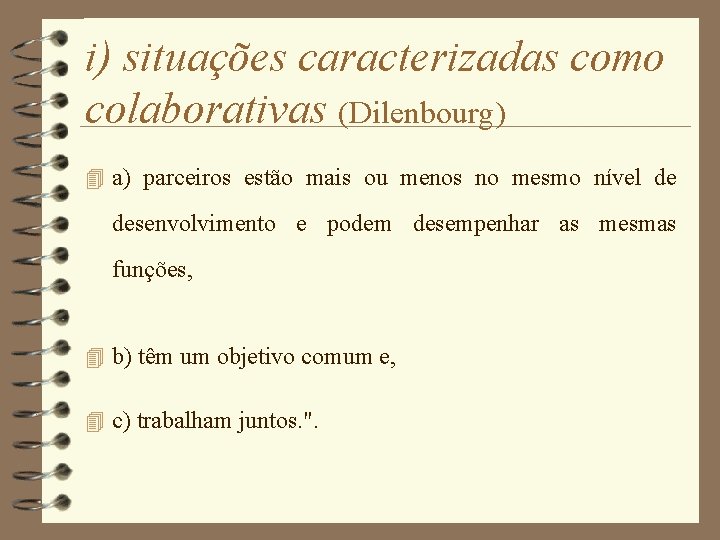 i) situações caracterizadas como colaborativas (Dilenbourg) 4 a) parceiros estão mais ou menos no