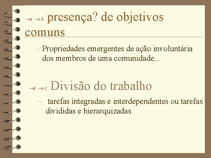 presença? de objetivos comuns i b – Propriedades emergentes de ação involuntária dos membros