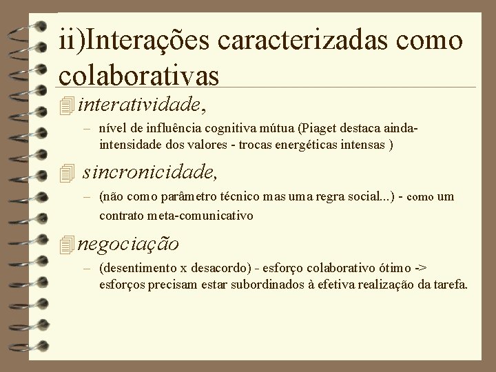 ii)Interações caracterizadas como colaborativas 4 interatividade, – nível de influência cognitiva mútua (Piaget destaca