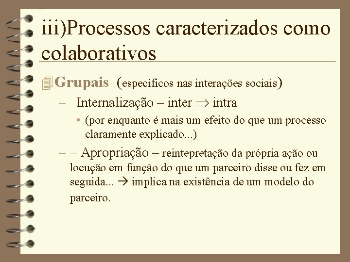 iii)Processos caracterizados como colaborativos 4 Grupais (específicos nas interações sociais) – Internalização – inter