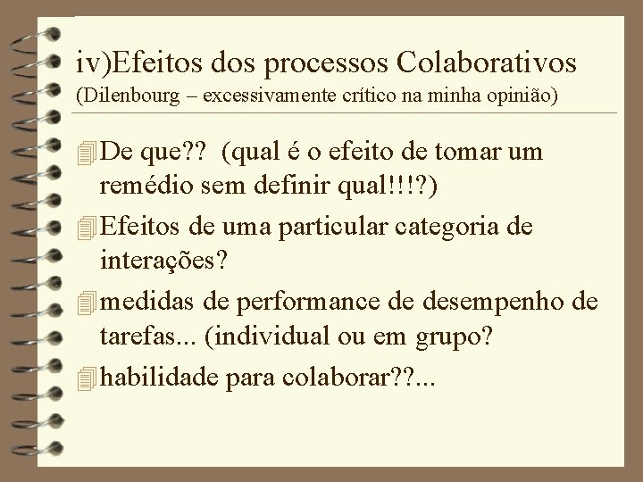 iv)Efeitos dos processos Colaborativos (Dilenbourg – excessivamente crítico na minha opinião) 4 De que?