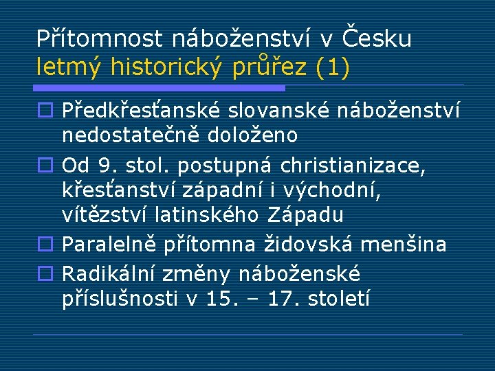 Přítomnost náboženství v Česku letmý historický průřez (1) o Předkřesťanské slovanské náboženství nedostatečně doloženo