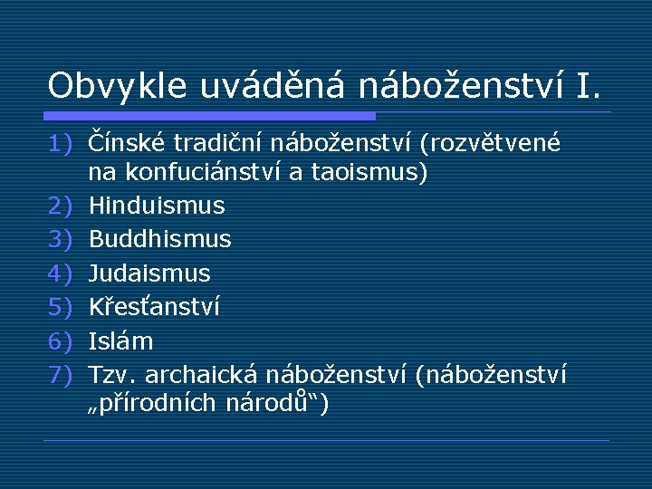 Obvykle uváděná náboženství I. 1) Čínské tradiční náboženství (rozvětvené na konfuciánství a taoismus) 2)