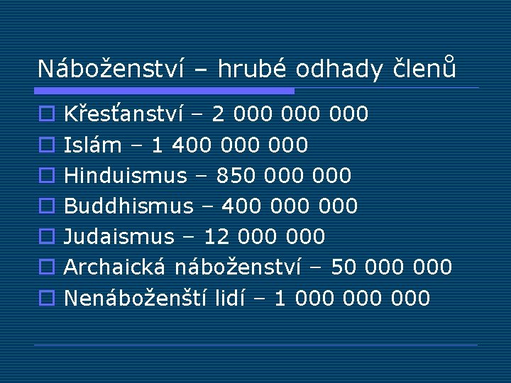 Náboženství – hrubé odhady členů o o o o Křesťanství – 2 000 000