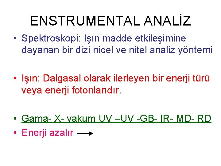 ENSTRUMENTAL ANALİZ • Spektroskopi: Işın madde etkileşimine dayanan bir dizi nicel ve nitel analiz