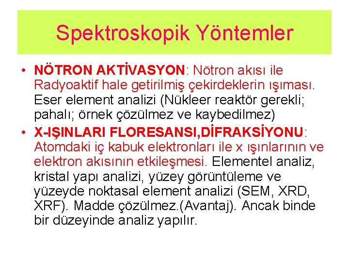 Spektroskopik Yöntemler • NÖTRON AKTİVASYON: Nötron akısı ile Radyoaktif hale getirilmiş çekirdeklerin ışıması. Eser