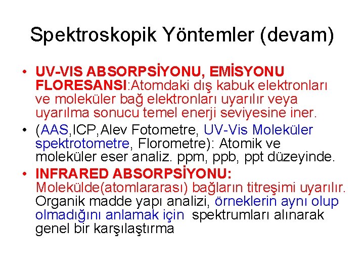 Spektroskopik Yöntemler (devam) • UV-VIS ABSORPSİYONU, EMİSYONU FLORESANSI: Atomdaki dış kabuk elektronları ve moleküler