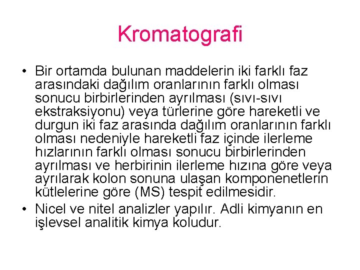 Kromatografi • Bir ortamda bulunan maddelerin iki farklı faz arasındaki dağılım oranlarının farklı olması