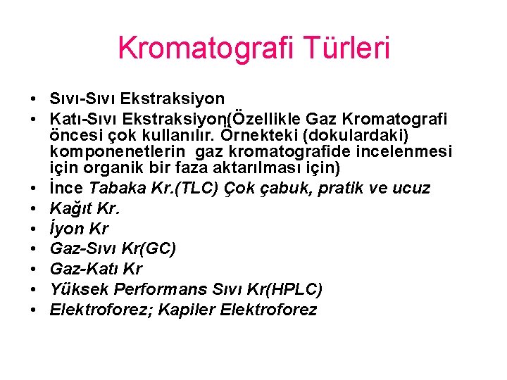 Kromatografi Türleri • Sıvı-Sıvı Ekstraksiyon • Katı-Sıvı Ekstraksiyon(Özellikle Gaz Kromatografi öncesi çok kullanılır. Örnekteki