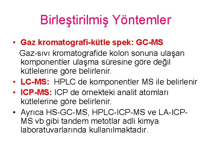 Birleştirilmiş Yöntemler • Gaz kromatografi-kütle spek: GC-MS Gaz-sıvı kromatografide kolon sonuna ulaşan komponentler ulaşma