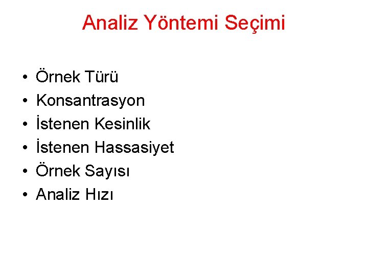 Analiz Yöntemi Seçimi • • • Örnek Türü Konsantrasyon İstenen Kesinlik İstenen Hassasiyet Örnek