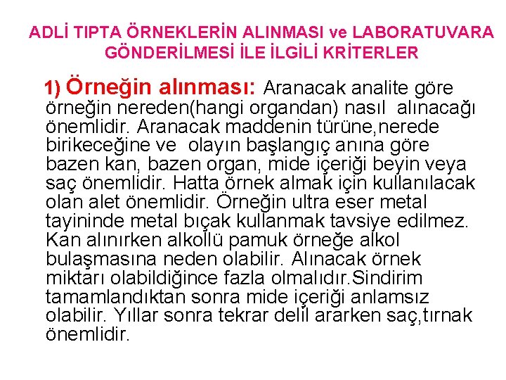 ADLİ TIPTA ÖRNEKLERİN ALINMASI ve LABORATUVARA GÖNDERİLMESİ İLE İLGİLİ KRİTERLER 1) Örneğin alınması: Aranacak