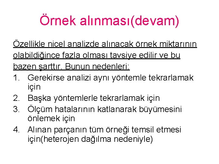 Örnek alınması(devam) Özellikle nicel analizde alınacak örnek miktarının olabildiğince fazla olması tavsiye edilir ve