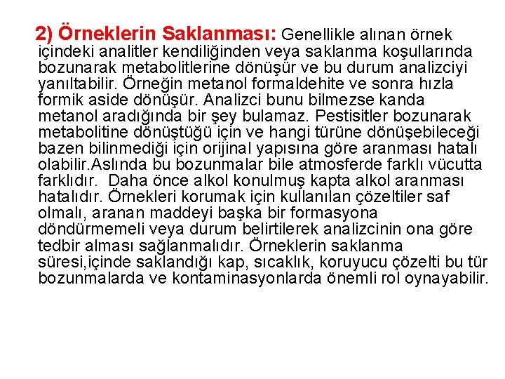 2) Örneklerin Saklanması: Genellikle alınan örnek içindeki analitler kendiliğinden veya saklanma koşullarında bozunarak metabolitlerine