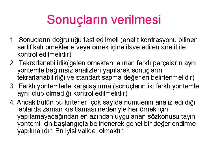 Sonuçların verilmesi 1. Sonuçların doğruluğu test edilmeli (analit kontrasyonu bilinen sertifikalı örneklerle veya örnek