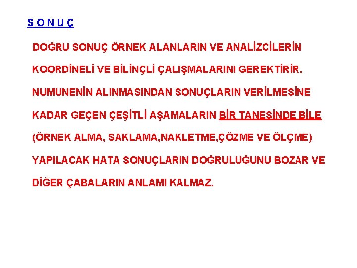 SONUÇ DOĞRU SONUÇ ÖRNEK ALANLARIN VE ANALİZCİLERİN KOORDİNELİ VE BİLİNÇLİ ÇALIŞMALARINI GEREKTİRİR. NUMUNENİN ALINMASINDAN