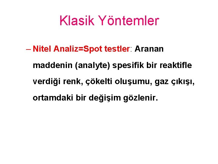 Klasik Yöntemler – Nitel Analiz=Spot testler: Aranan maddenin (analyte) spesifik bir reaktifle verdiği renk,