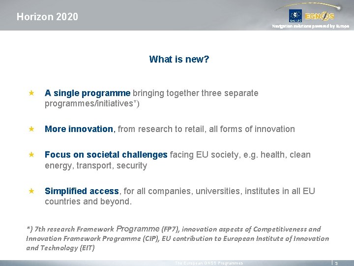 Horizon 2020 Navigation solutions powered by Europe What is new? « A single programme