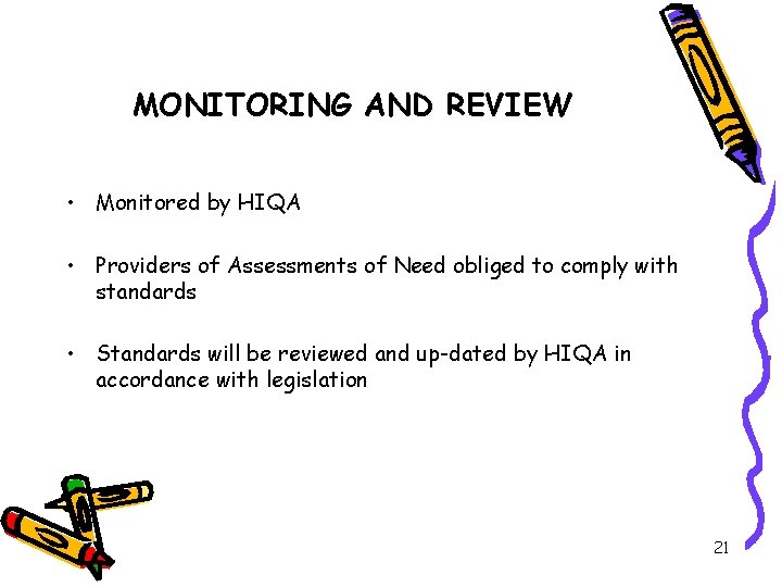 MONITORING AND REVIEW • Monitored by HIQA • Providers of Assessments of Need obliged