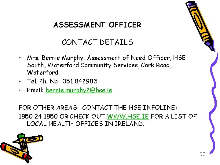 ASSESSMENT OFFICER CONTACT DETAILS • Mrs. Bernie Murphy, Assessment of Need Officer, HSE South,