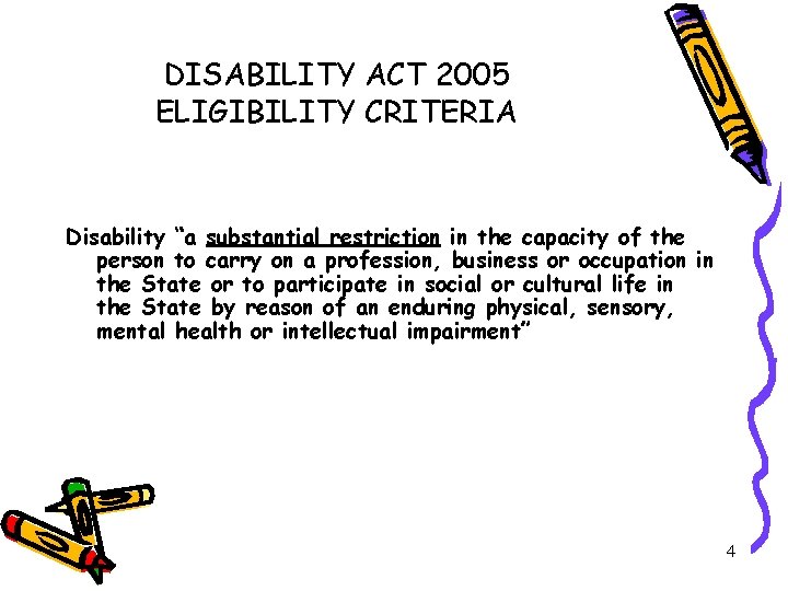 DISABILITY ACT 2005 ELIGIBILITY CRITERIA Disability “a substantial restriction in the capacity of the