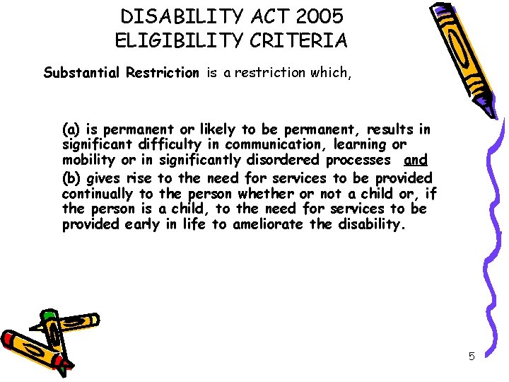 DISABILITY ACT 2005 ELIGIBILITY CRITERIA Substantial Restriction is a restriction which, (a) is permanent