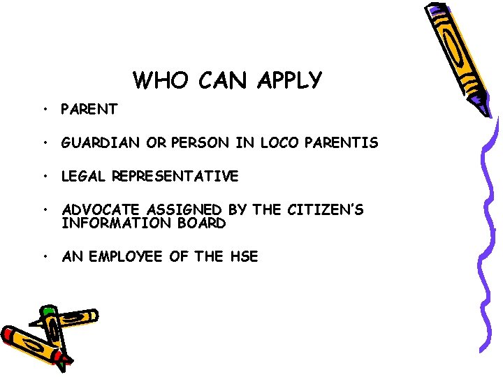WHO CAN APPLY • PARENT • GUARDIAN OR PERSON IN LOCO PARENTIS • LEGAL
