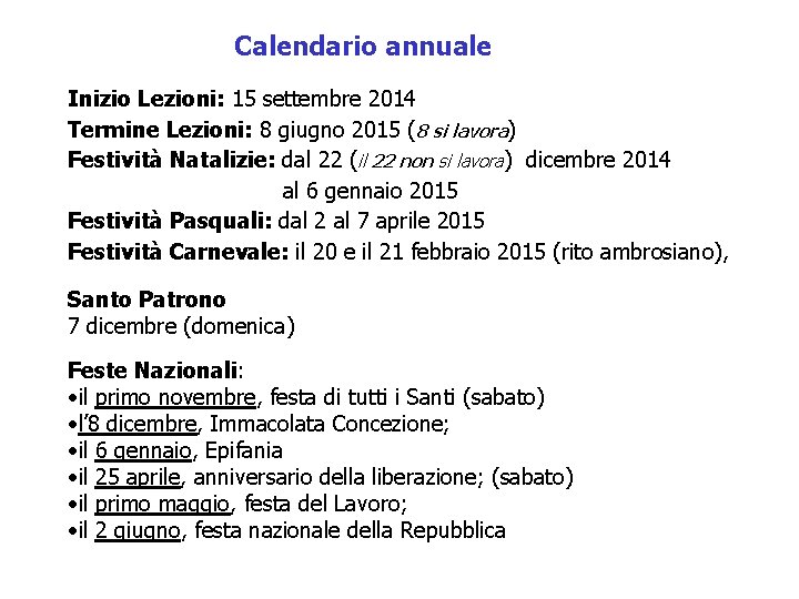 Calendario annuale Inizio Lezioni: 15 settembre 2014 Termine Lezioni: 8 giugno 2015 (8 si