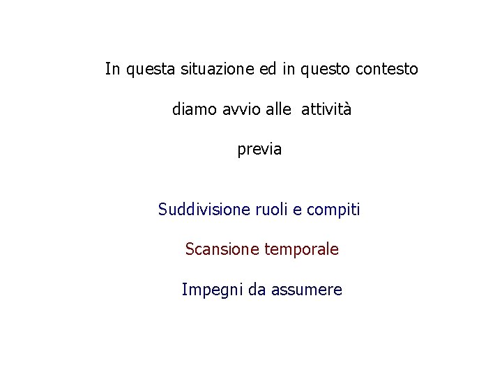 In questa situazione ed in questo contesto diamo avvio alle attività previa Suddivisione ruoli