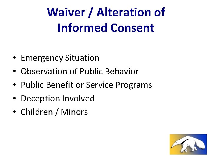 Waiver / Alteration of Informed Consent • • • Emergency Situation Observation of Public