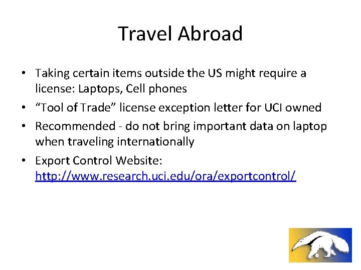 Travel Abroad • Taking certain items outside the US might require a license: Laptops,