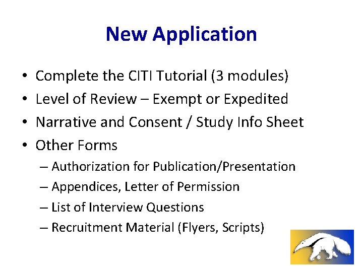 New Application • • Complete the CITI Tutorial (3 modules) Level of Review –