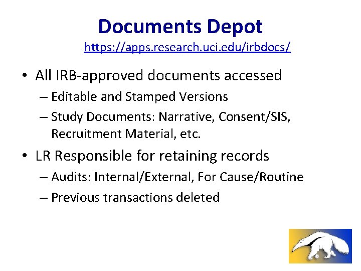 Documents Depot https: //apps. research. uci. edu/irbdocs/ • All IRB-approved documents accessed – Editable