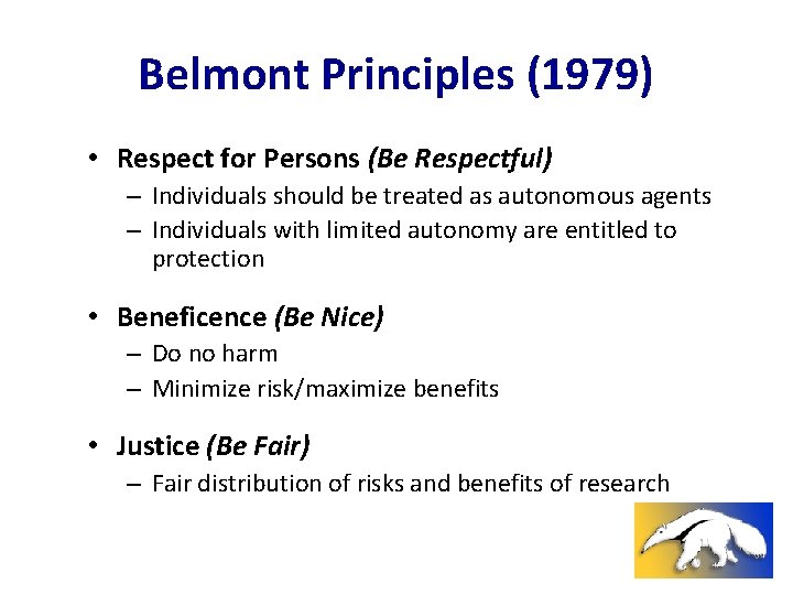 Belmont Principles (1979) • Respect for Persons (Be Respectful) – Individuals should be treated